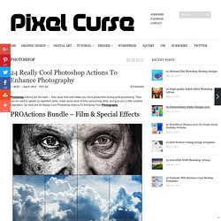 24 Really Cool Photoshop Actions To Enhance Photography