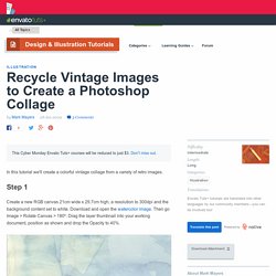 New Premium Tutorial ? Recycle Vintage Images to Create a Photoshop Collage
