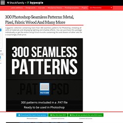 300 seamless patterns, including metal, pixel, fabric wood and more.