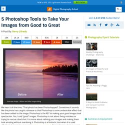 Five Photoshop Tools to Take Your Images from Good to Great