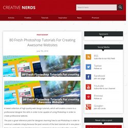 80 Fresh Photoshop Tutorials For Creating Awesome Websites