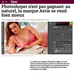 Photoshoper n’est pas gagnant: au naturel, la marque Aerie se vend bien mieux