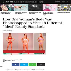 How One Woman's Body Was Photoshopped to Meet 18 Different "Ideal" Beauty Standards