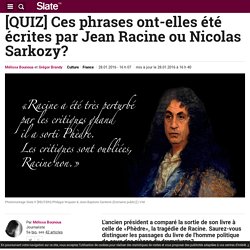 [QUIZ] Ces phrases ont-elles été écrites par Jean Racine ou Nicolas Sarkozy?