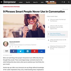 9 Phrases Smart People Never Use In Conversation
