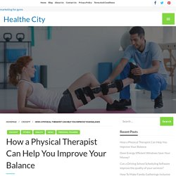 How a Physical Therapist Can Help You Improve Your Balance – Healthe City