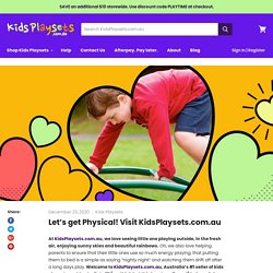 Let’s get Physical! Visit KidsPlaysets.com.au