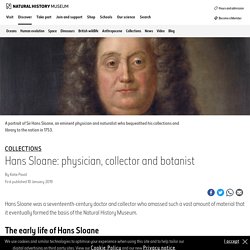 Hans Sloane: physician, collector and botanist