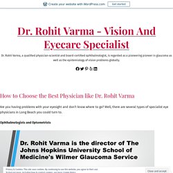 How to Choose the Best Physician like Dr. Rohit Varma – Dr. Rohit Varma – Vision And Eyecare Specialist