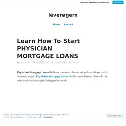 Learn How To Start PHYSICIAN MORTGAGE LOANS – leveragerx