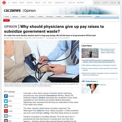 Why should physicians give up pay raises to subsidize government waste? - CBC News