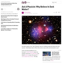 Ask A Physicist: Why Believe In Dark Matter?