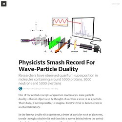 Physicists Smash Record For Wave-Particle Duality  — The Physics arXiv Blog