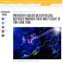 Physicists Create Quantum Link Between Photons That Don't Exist at the Same Time