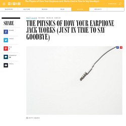 The Physics of How Your Earphone Jack Works (Just in Time to Say Goodbye)