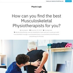 How can you find the best Musculoskeletal Physiotherapists for you? – Physio Logic