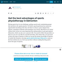 Get the best advantages of sports physiotherapy in Edmonton: advantagesport — LiveJournal
