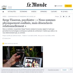 Serge Tisseron, psychiatre : « Nous sommes physiquement confinés, mais désenclavés relationnellement »