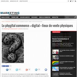 Le phygital commerce = digital + lieux de vente physiques