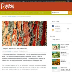 Plantes et santé - Magazine de la phytothérapie - Soigner le psoriasis, naturellement