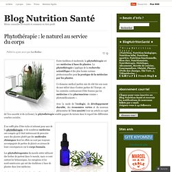 Phytothérapie : le naturel au service du corps « Blog Nutrition Santé