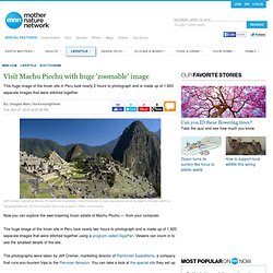 Visit Machu Picchu with huge 'zoomable' image
