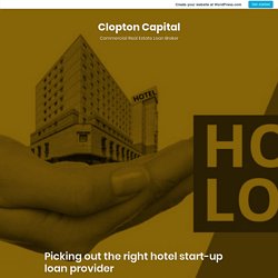 Picking out the right hotel start-up loan provider – Clopton Capital