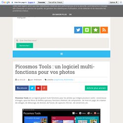 Picosmos Tools : un logiciel multi-fonctions pour vos photos