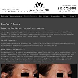 PicoSure® Focus -  Anna Avaliani MD - Cosmetic & Laser Surgery   Anna Avaliani MD – Cosmetic & Laser Surgery  