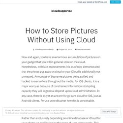 How to Store Pictures Without Using Cloud – icloudsupport23