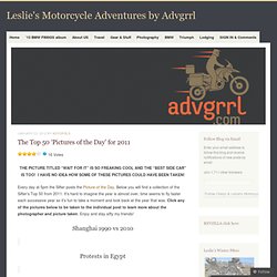 The Top 50 ‘Pictures of the Day' for 2011 & CHERYL & LESLIE'S MOTORCYCLE ADVENTURES