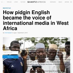 BBC, DSTV take up Pidgin English in Nigeria, Ghana — Quartz Africa