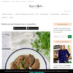 Ruskie pierogi bezglutenowe i wegańskie – Nicpoń w Kuchni - blog kulinarny