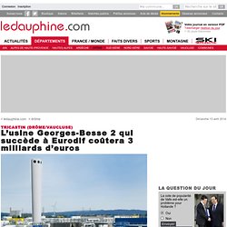 L’usine Georges-Besse 2 qui succède à Eurodif coûtera 3 milliards d’euros