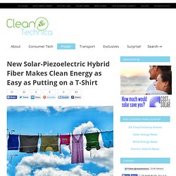 New Solar-Piezoelectric Hybrid Fiber Makes Clean Energy as Easy as Putting on a T-Shirt