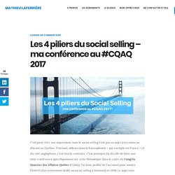 Les 4 piliers du social selling - ma conférence au #CQAQ 2017 - Mathieu Laferrière