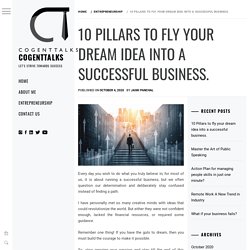 10 PILLARS TO FLY YOUR DREAM IDEA INTO A SUCCESSFUL BUSINESS.