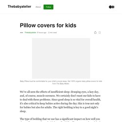 Pillow covers for kids. We’ve all seen the effects of…