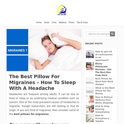 The Best Pillow for Migraines - How To Sleep With A Headache