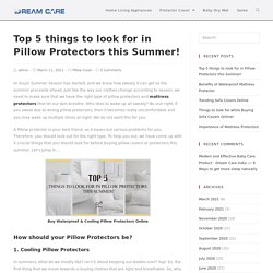 Pillow Protectors- Top 5 things to look for in Pillow Protectors this Summer!