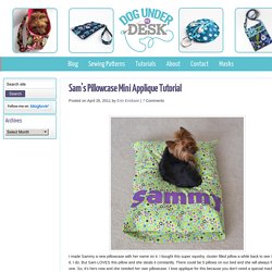 Sam’s Pillowcase Mini Applique Tutorial - Dog Under My Desk