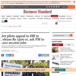 Jet pilots appeal to SBI to release Rs 1500 cr, ask PM to save 20,000 jobs