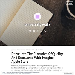 Delve Into The Pinnacles Of Quality And Excellence With Imagine Apple Store