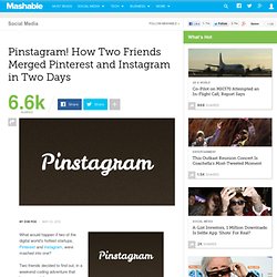 Pinstagram! How Two Friends Merged Pinterest, Instagram in Two Days