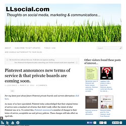 Pinterest announces new terms of service & that private boards are coming soon.