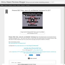 Shiny Object Reviews Blogger: Pinterest SEO Tricks, Jason-LD, and BlackHat Techniques For 2017