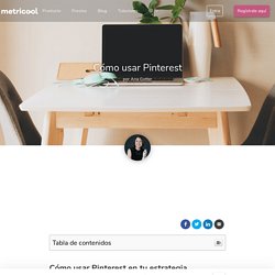 Cómo usar Pinterest en tu estrategia: todo lo que tienes que saber