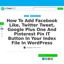 How To Add Facebook Like, Twitter Tweet, Google Plus One and Pinterest Pin IT Button in your Index File (Multiple Blog Posts) in Wordpress