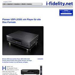 Pioneer UDP-LX500: ein Player für alle Disc-Formate  - i-fidelity.net