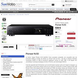 Pioneer N-50 Lecteurs réseau audio sur Son-Vidéo.com